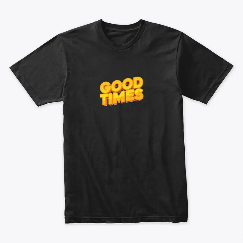 Good Times T Shirt Desgin